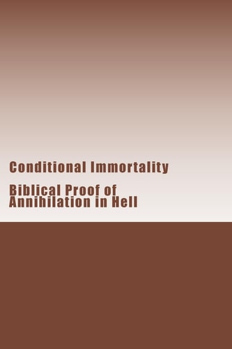 Conditional Immortality Biblical Proof of Annihilation in Hell