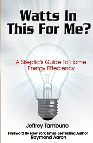 Watts In This For Me? A Skeptic's Guide To Home Energy Efficiency