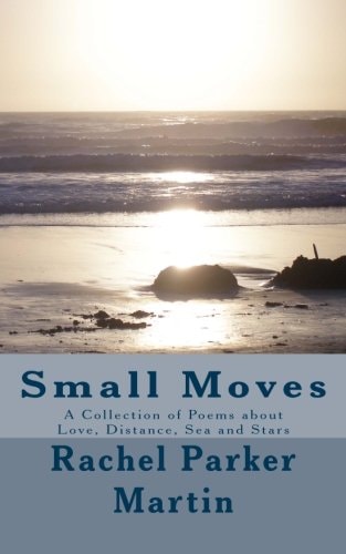 Small Moves A Collection of Poems about Love, Distance, Sea and Stars