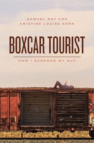 Boxcar Tourist How I Screwed My Nut