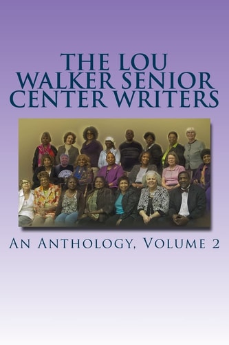 The Lou Walker Senior Center Writers An Anthology