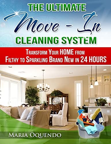 The Ultimate Move-In Cleaning System Transform Your Home from Filthy to Sparkling Brand New in 24 Hours