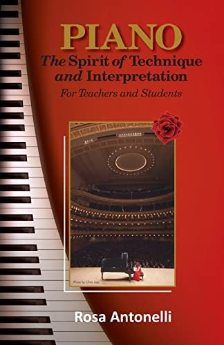 Piano The Spirit of Technique and Interpretation for Teachers and Students