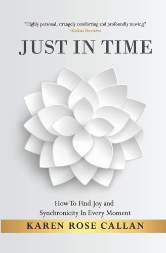 Just in Time How to Find Joy and Synchronicity in Every Moment