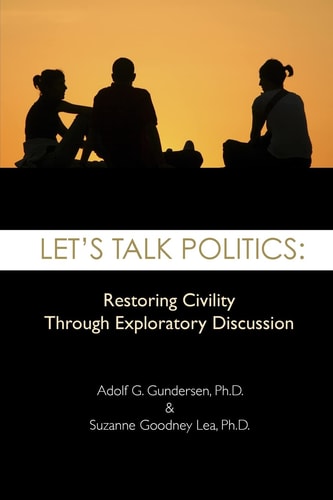 Let's Talk Politics Restoring Civility Through Exploratory Discussion
