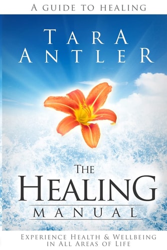 The Healing Manual A Guide to Healing. How to Experience Health and Well-Being in All Areas of Life