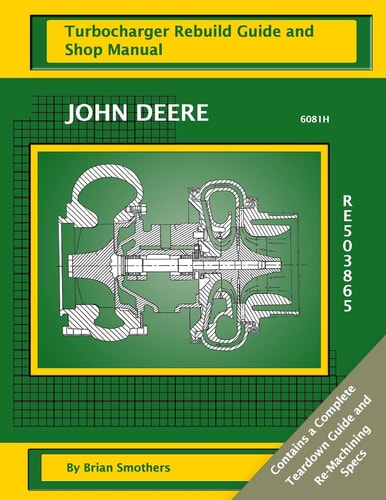 John Deere 6081H RE503865 Turbocharger Rebuild Guide and Shop Manual