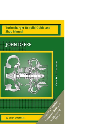 John Deere RE505450 Turbocharger Rebuild Guide and Shop Manual
