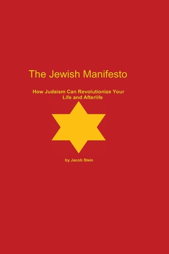 The Jewish Manifesto How Judaism Can Revolutionize Your Life and Afterlife