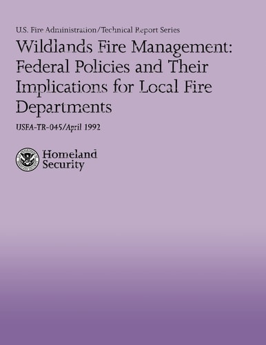 Wildlands Fire Management Federal Policies and Their Implications for Local Fire Departments