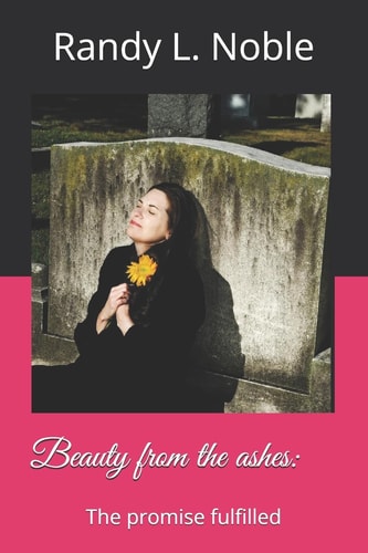 Beauty from the Ashes The Promise Fulfilled