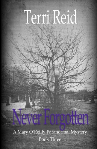 Never Forgotten A Mary O'Reilly Paranormal Mystery - Book Three