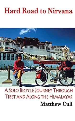 Hard Road to Nirvana A Solo Bicycle Journey Through Tibet and Along the Himalayas