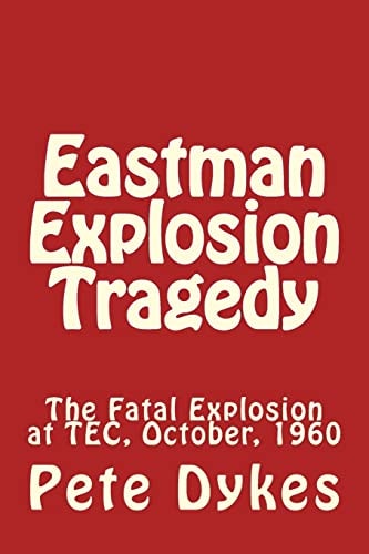 Eastman Explosion Tragedy The Fatal Explosion at TEC, October, 1960