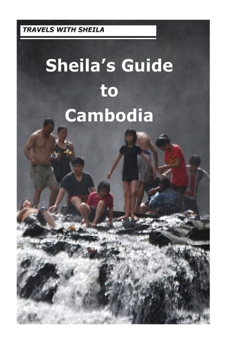 Travels With Sheila Sheila's Guide to Cambodia