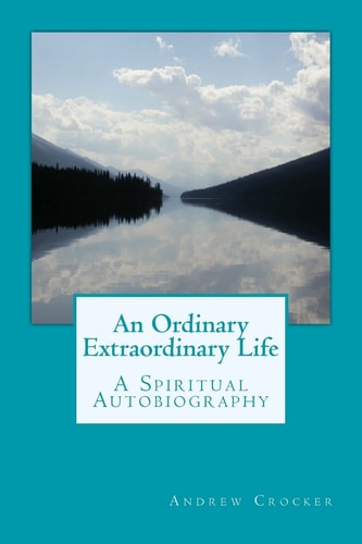 An Ordinary Extraordinary Life A Spiritual Autobiography