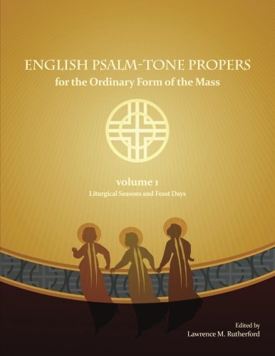 English Psalm-Tone Propers for the Liturgical Year LIturgical Seasons and Feast Days