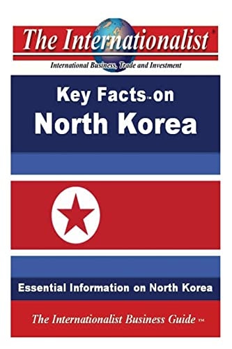 Key Facts on North Korea: Essential Information on North Korea (The Internationalist Business Guides)