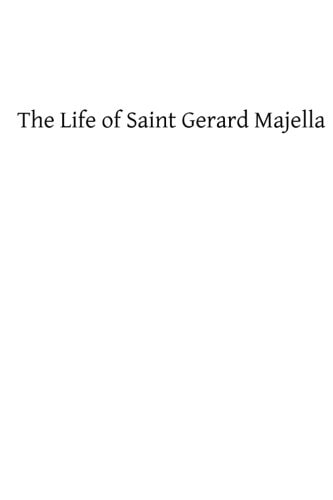The Life of Saint Gerard Majella Lay-Brother of the Congregation of the Most Holy Redeemer