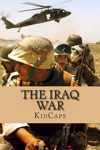 The Iraq War A History Just for Kids!