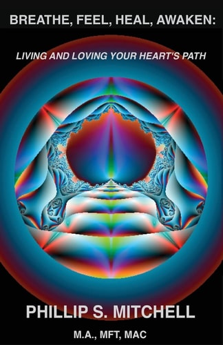 Breathe, Feel, Heal, Awaken Living and Loving Your Heart's Path