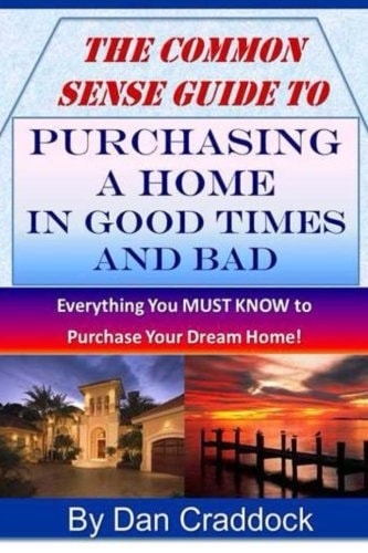 The Common Sense Guide to Purchasing a Home in Good Times and Bad