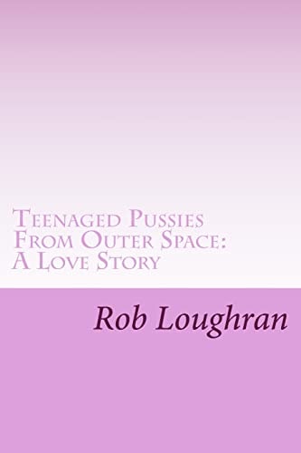 Teenaged Pussies From Outer Space A Love Story