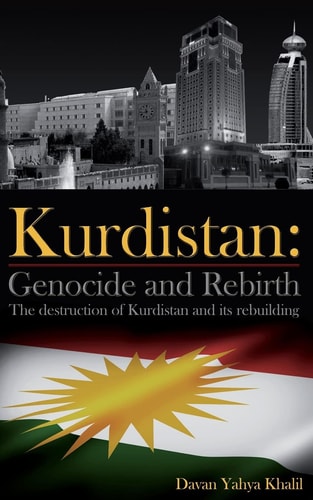Kurdistan Genocide and Rebirth: The Destruction of Kurdistan and Its Rebuilding