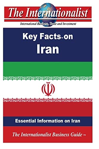 Key Facts on Iran: Essential Information on Iran (The Internationalist Business Guides)