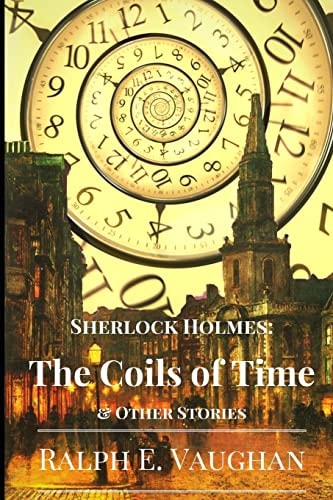 Sherlock Holmes: The Coils of Time And Other Stories