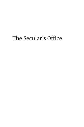 The Secular's Office Or Appropriate Exercises for Every Day In the Week Arranged In a Form Similar to that of the Roman Breviary