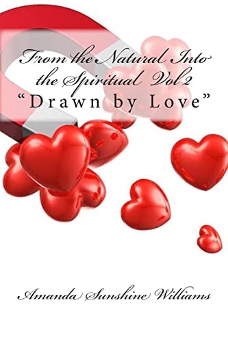 From the Natural Into the Spiritual Vol 2 "Drawn by Love"