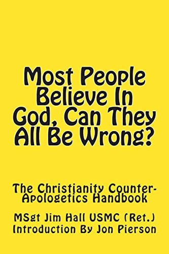 Most People Believe In God, Can They All Be Wrong? The Christianity Counter-Apologetics Handbook