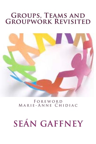 Groups, Teams and Groupwork Revisited A Theory, Methodology and Practice for the 21st Century