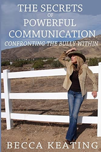 The Secrets of Powerful Communication Confronting the Bully Within
