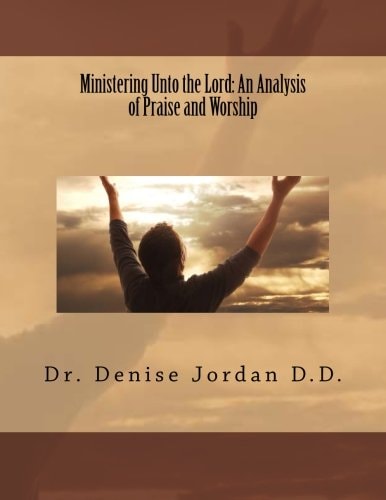 Ministering Unto the Lord : An Analysis of Praise and Worship