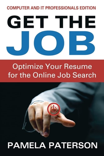 Get the Job Optimize Your Resume for the Online Job Search: (Computer and IT Professionals Edition)