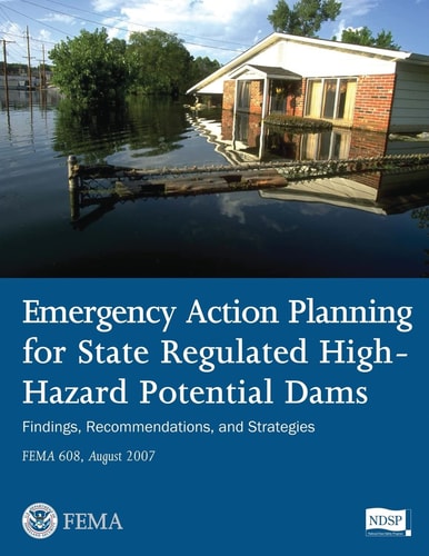 Emergency Action Planning for State Regulated High-Hazard Potential Dams - Findings, Recommendations, and Strategies (FEMA 608 / August 2007)