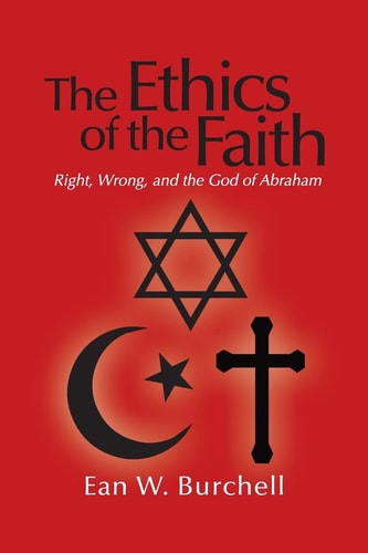 The Ethics of the Faith Right, Wrong, and the God of Abraham