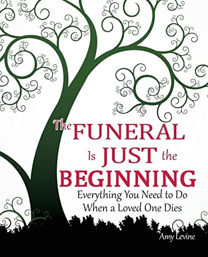 The Funeral Is Just the Beginning Everything You Need to Do When a Loved One Dies