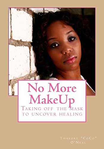 No More MakeUp Taking Off the Mask to Uncover Healing