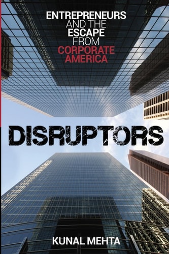 Disruptors Entrepreneurs and the Escape from Corporate America