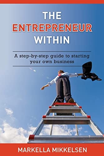 The Entrepreneur Within A Step-by-step Guide to Starting Your Own Business