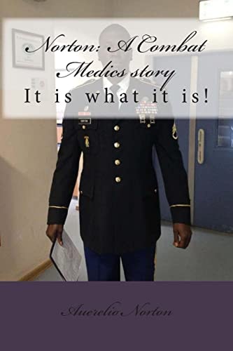 NORTON: It Is What It Is a Combat Medics Story I'm Still Standing