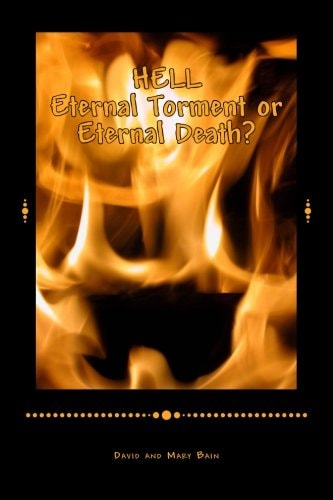 HELL Eternal Torment Or Eternal Death?
