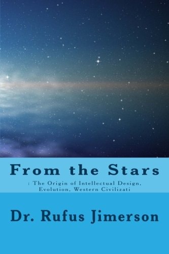 From the Stars : The Origin of Intellectual Design, Evolution, Western Civilizati