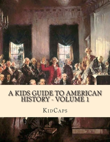 A Kids Guide to American History - Volume 1 Jamestown to The Lewis and Clark Expedition