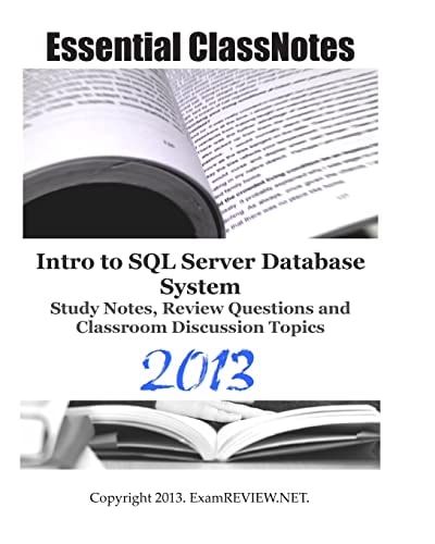 Essential ClassNotes Intro to SQL Server Database System Study Notes, Review Questions and Classroom Discussion Topics 2013