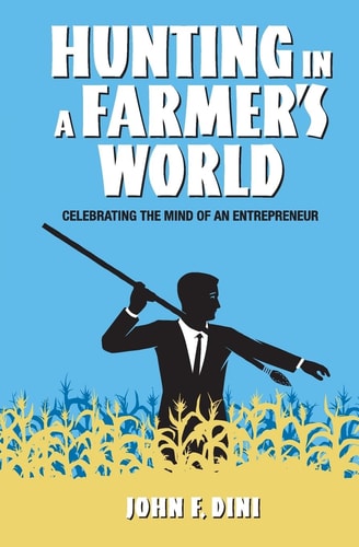 Hunting in a Farmer's World Celebrating the Mind of an Entrepreneur
