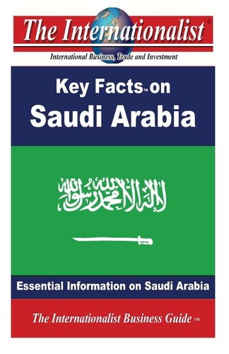 Key Facts on Saudi Arabia: Essential Information on Saudi Arabia (The Internationalist Business Guides)
